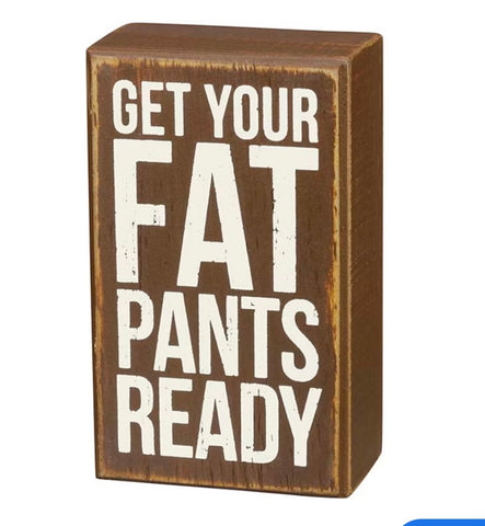 Fat Pants Ready Box Sign