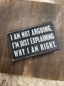 I Am Not Arguing Box Sign