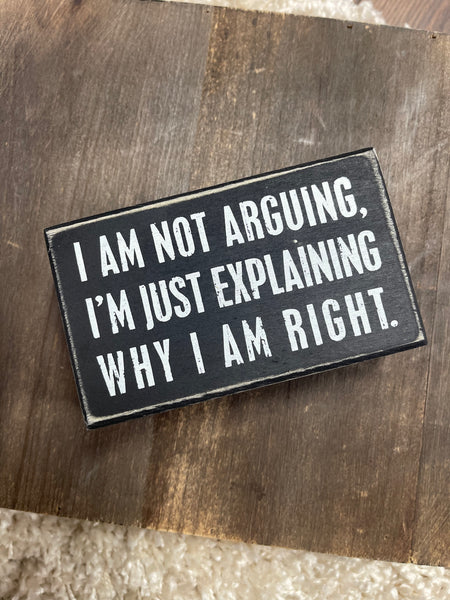 I Am Not Arguing Box Sign