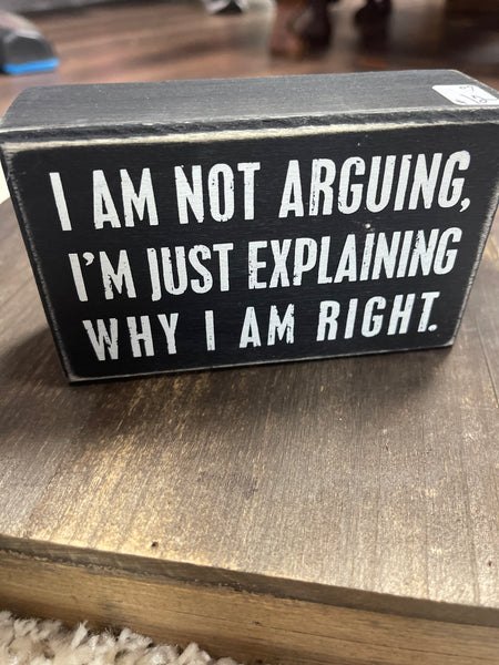I Am Not Arguing Box Sign